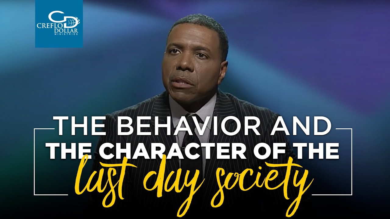 The Behavior and the Character of the Last Day Society - Dr. Creflo Dollar